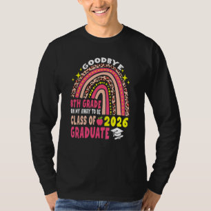 Goodbye 8th Grade Class Of 2026 Graduate 8th Grade T-Shirt