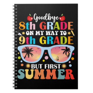 Goodbye 8th Grade Hello 9th Grade But First Summer Notebook
