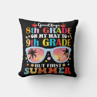 Goodbye 8th Grade Hello 9th Grade But First Summer Throw Pillow