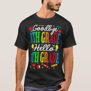 Goodbye 8th Grade Hello 9th Grade Last Day Of Scho T-Shirt
