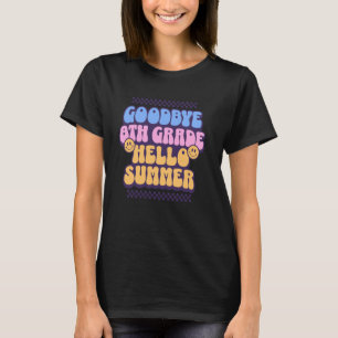 Goodbye 8th Grade Hello Summer Eighth Grade Gradua T-Shirt
