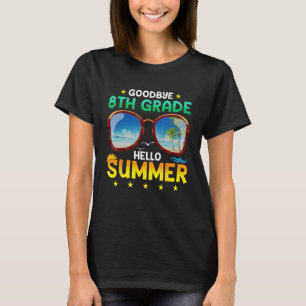 Goodbye 8th Grade Hello Summer Graduation Teacher T-Shirt