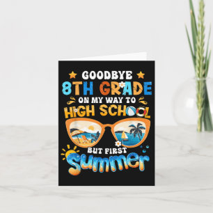 Goodbye 8th Grade On My Way To High School But Fir Card