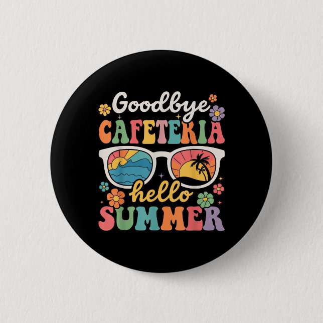 Goodbye Cafeteria Hello Summer Last Day of School 2 Inch Round Button (Front)