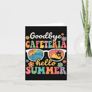 Goodbye Cafeteria Hello Summer Last Day of School Card