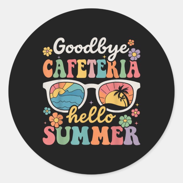 Goodbye Cafeteria Hello Summer Last Day Of School  Classic Round Sticker (Front)