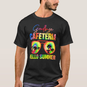 Goodbye Cafeteria Hello Summer Last Day of School T-Shirt