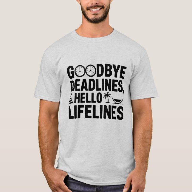 Goodbye Deadlines Hello Lifelines T-Shirt – Funny  (Front)