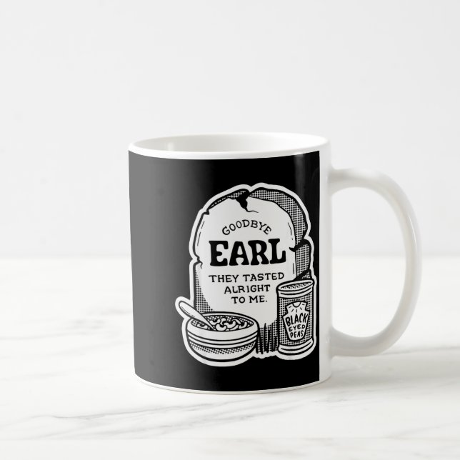 Goodbye Earl _ Some Of Youl Don't Know What Happen Coffee Mug (Right)