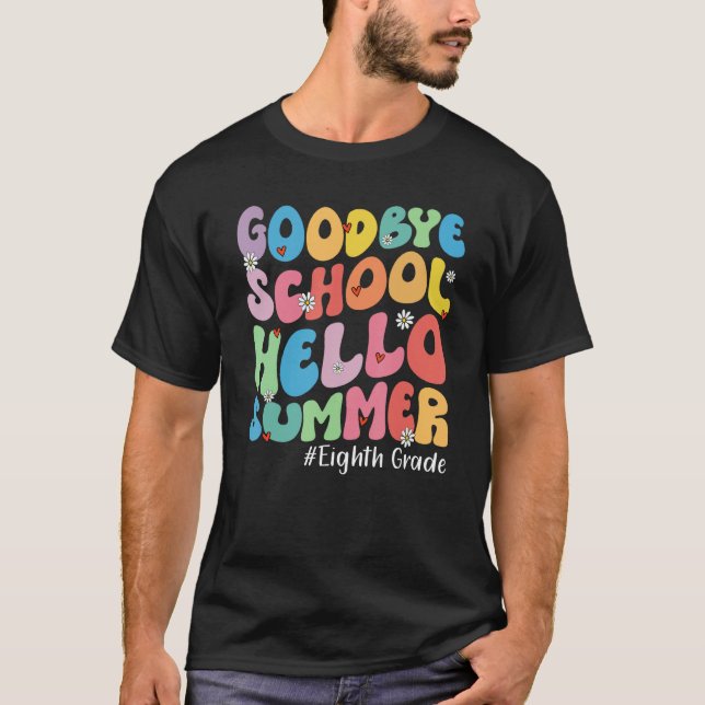 Goodbye Eighth Grade Hello Summer Groovy Last Day  T-Shirt (Front)