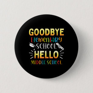 Goodbye Elementary Hello Middle School Graduation 2 Inch Round Button