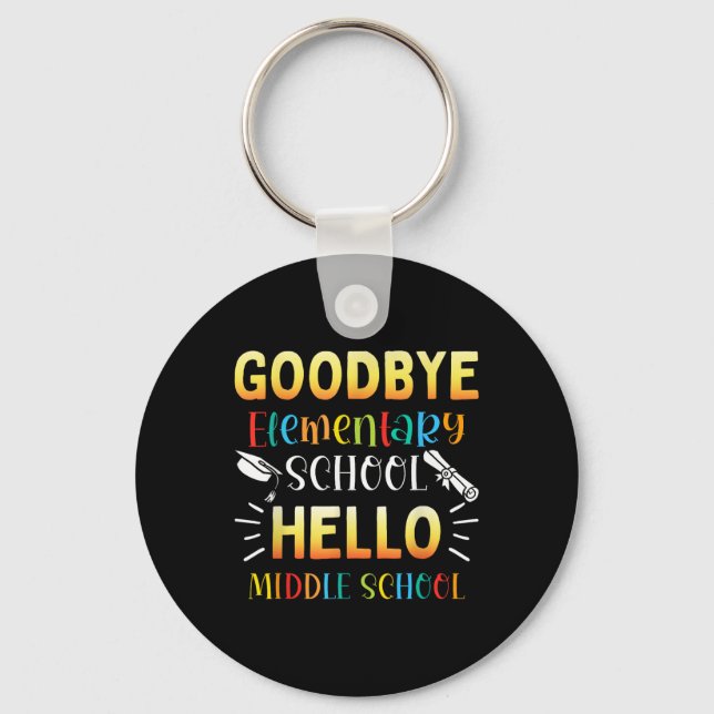 Goodbye Elementary Hello Middle School Graduation  Keychain (Front)