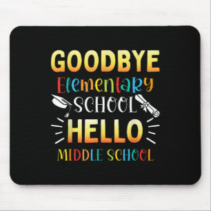 Goodbye Elementary Hello Middle School Graduation  Mouse Pad