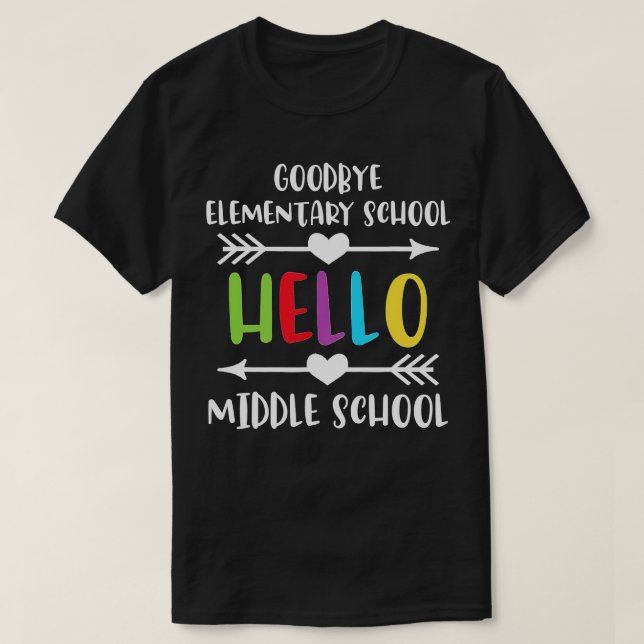 Goodbye Elementary Hello Middle School Last day Of T-Shirt (Design Front)