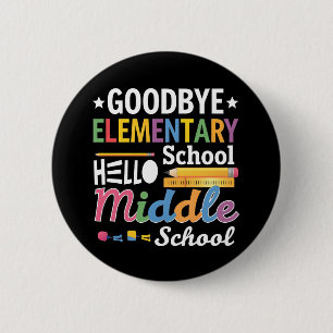 Goodbye Elementary School Hello Middle School 2 Inch Round Button