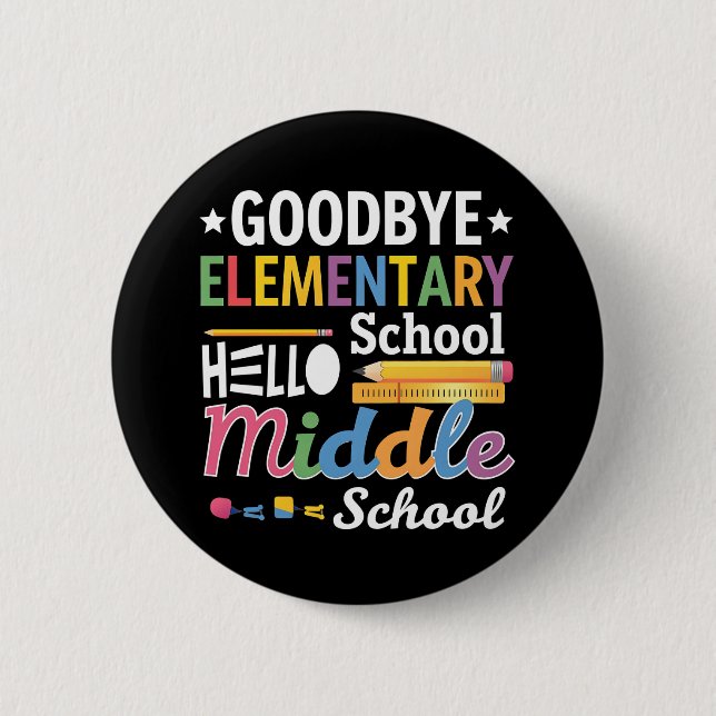 Goodbye Elementary School Hello Middle School 2 Inch Round Button (Front)