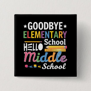 Goodbye Elementary School Hello Middle School 2 Inch Square Button