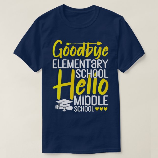 Goodbye Elementary School Hello Middle School Grad T-Shirt (Design Front)