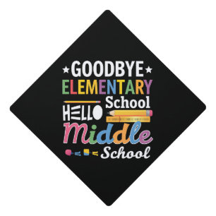 Goodbye Elementary School Hello Middle School Graduation Cap Topper