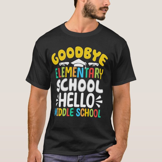 Goodbye Elementary School Hello Middle School Last T-Shirt (Front)