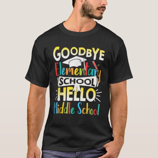 Goodbye Elementary School Hello Middle School Last T-Shirt (Front)