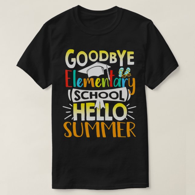 Goodbye Elementary School Hello Summer Teacher Stu T-Shirt (Design Front)
