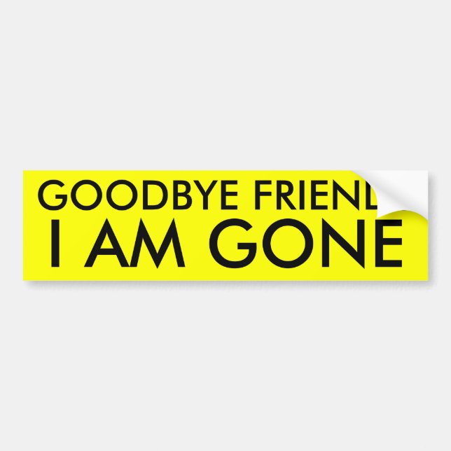goodbye friends bumper sticker (Front)