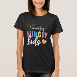Goodbye Hungry Kids Lunch Lady Last Day Of School T-Shirt