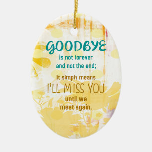 Goodbye is not Forever  -  Sympathy Ceramic Ornament