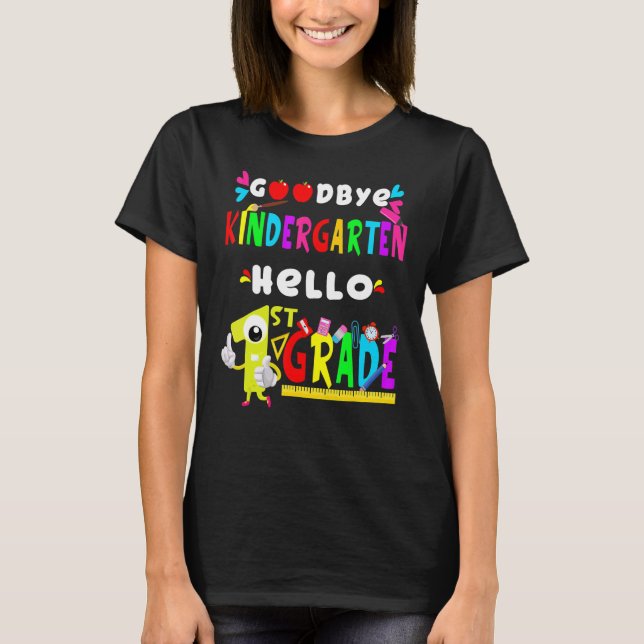 Goodbye Kindergarten Hello 1st Grade Back To Scho T-Shirt (Front)