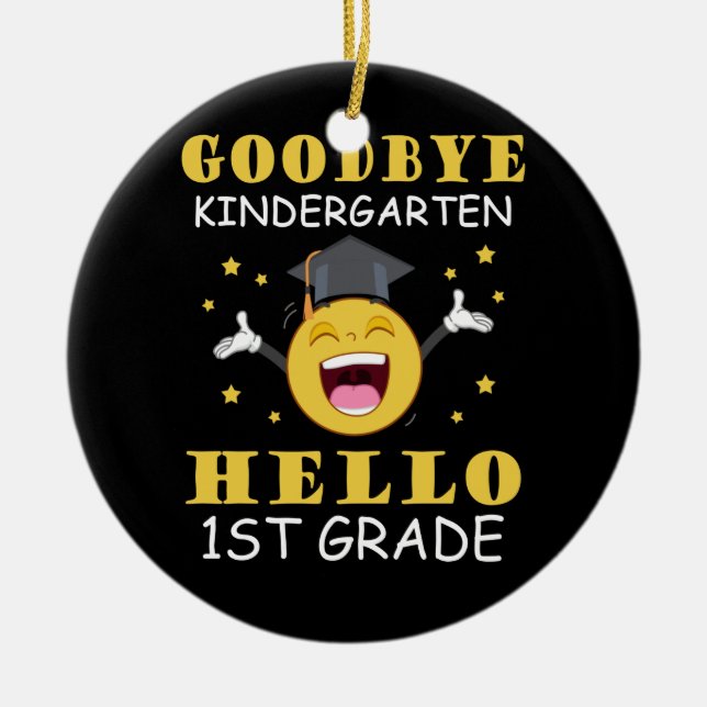 Goodbye Kindergarten Hello 1st Grade Ceramic Ornament (Front)