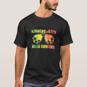 Goodbye Kindergarten Hello Summer Last Day Of Scho T-Shirt