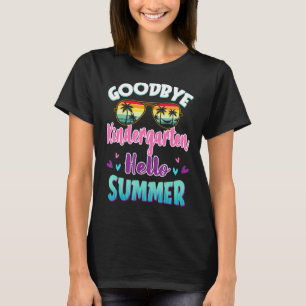 Goodbye Kindergarten Hello Summer Last Day Of Scho T-Shirt