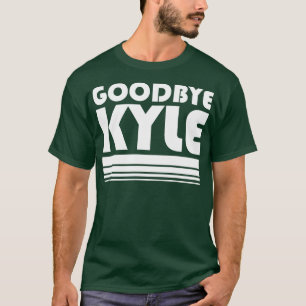 Goodbye Kyle RHOBH Quote Funny T-Shirt