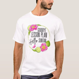 Goodbye Lesson Plan Hello Suntan 2021 End Of Year T-Shirt