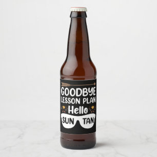 Goodbye Lesson Plans Hello Suntan Teacher Summer Beer Bottle Label