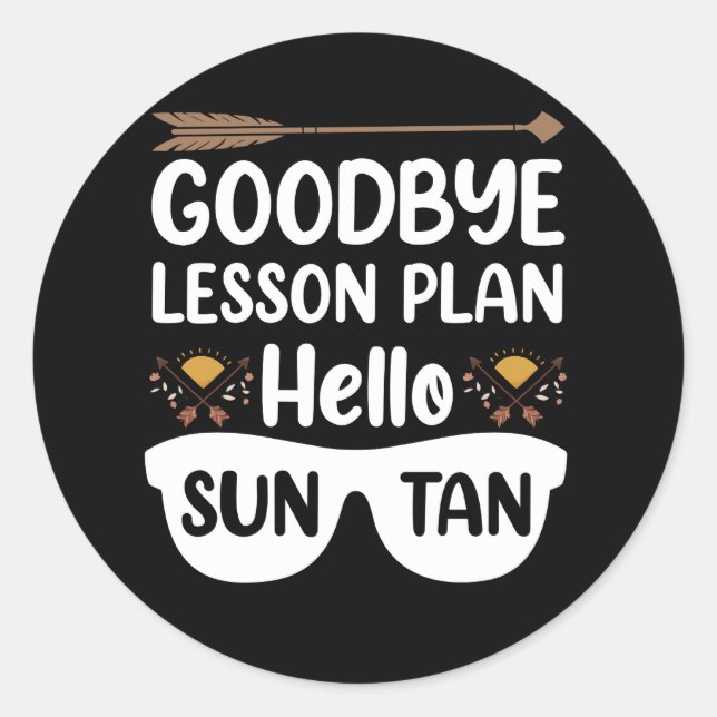 Goodbye Lesson Plans Hello Suntan Teacher Summer Classic Round Sticker (Front)