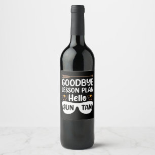 Goodbye Lesson Plans Hello Suntan Teacher Summer Wine Label