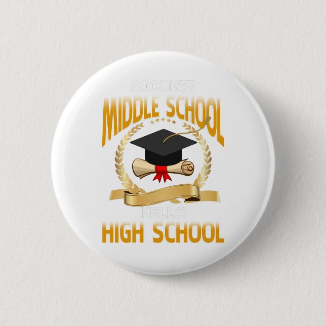 Goodbye Middle School Hello High School 2 Inch Round Button (Front)