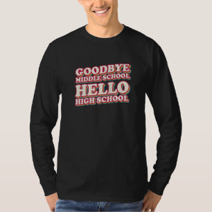Goodbye Middle School Hello High School 8th Grade T-Shirt