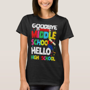 Goodbye Middle School Hello High School Cool Gradu T-Shirt