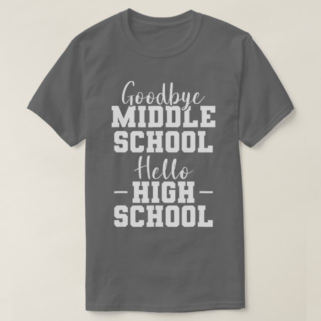 Goodbye Middle School Hello High School Elementary T-Shirt (Design Front)
