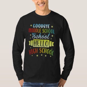 Goodbye Middle School Hello High School Graduate G T-Shirt