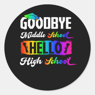 Goodbye Middle School Hello High School Graduation Classic Round Sticker