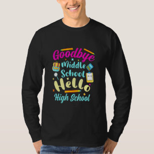 Goodbye Middle School Hello High School Graduation T-Shirt