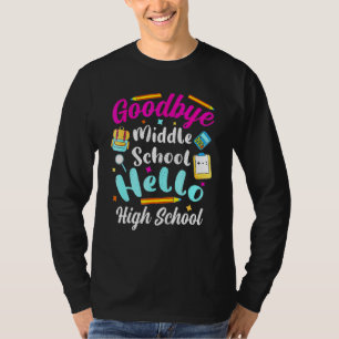 Goodbye Middle School Hello High School Graduation T-Shirt