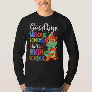 Goodbye Middle School Hello High School Happy Last T-Shirt