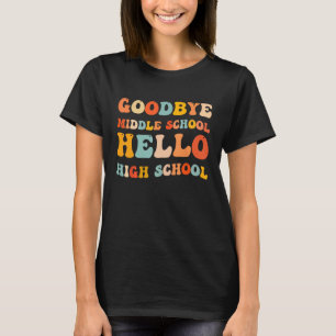 Goodbye Middle School Hello High School T-Shirt