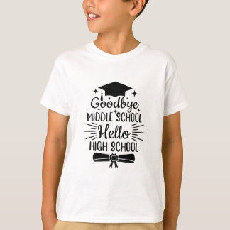 Goodbye Middle School Hello High School T-Shirt