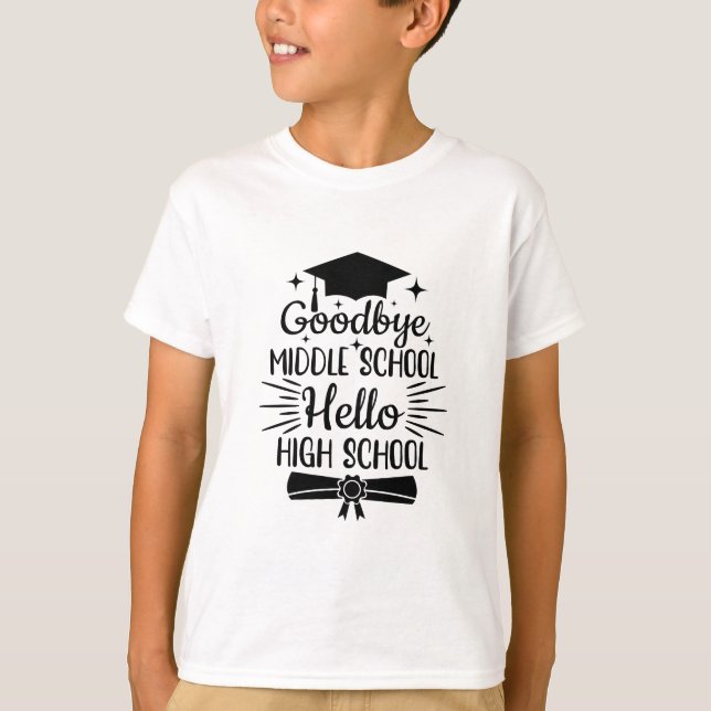 Goodbye Middle School Hello High School T-Shirt (Front)
